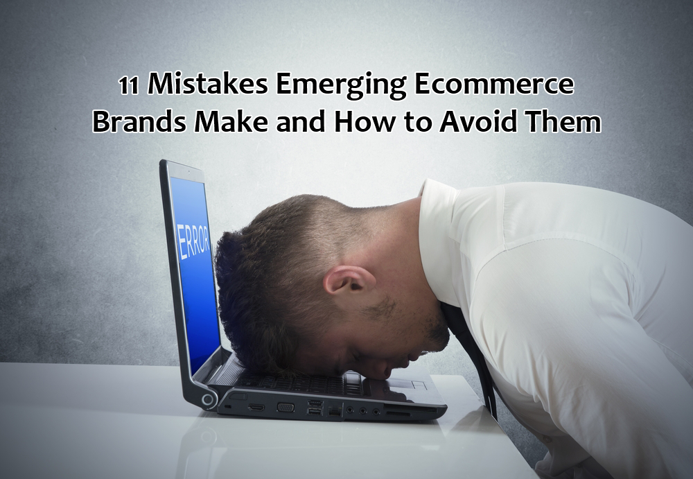 11 Mistakes Emerging Ecommerce Brands Make and How to Avoid Them