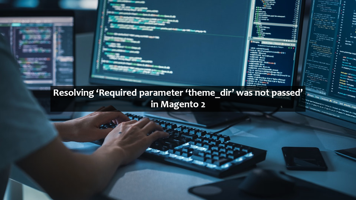 Resolving 'Required parameter 'theme_dir' was not passed' in Magento 2